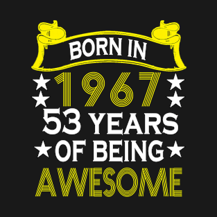 Born in 1967 53 years of being awesome T-Shirt