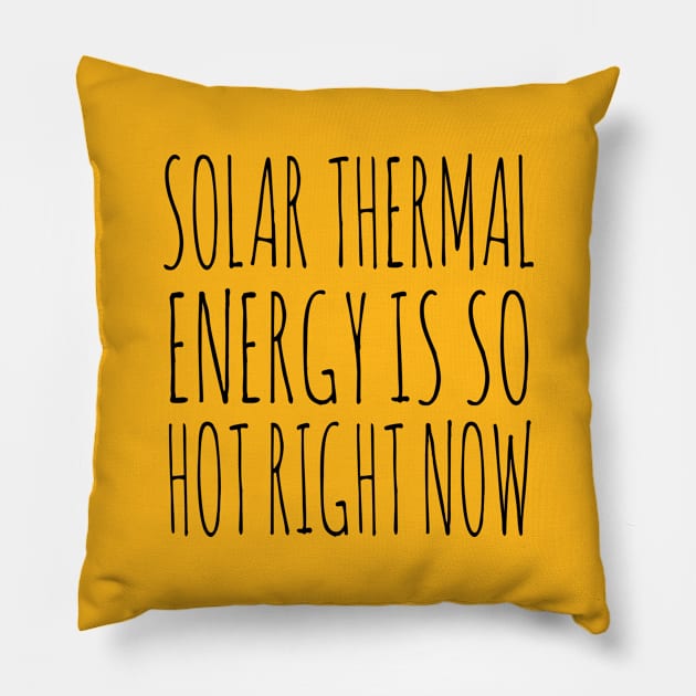 Solar Thermal is so hot right now Pillow by wanungara