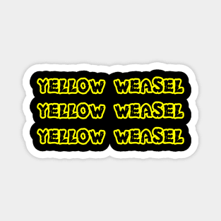 Yellow Weasel Yellow Weasel Yellow Weasel shirt Magnet