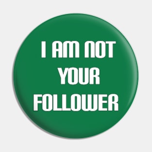 i am not your follower Pin