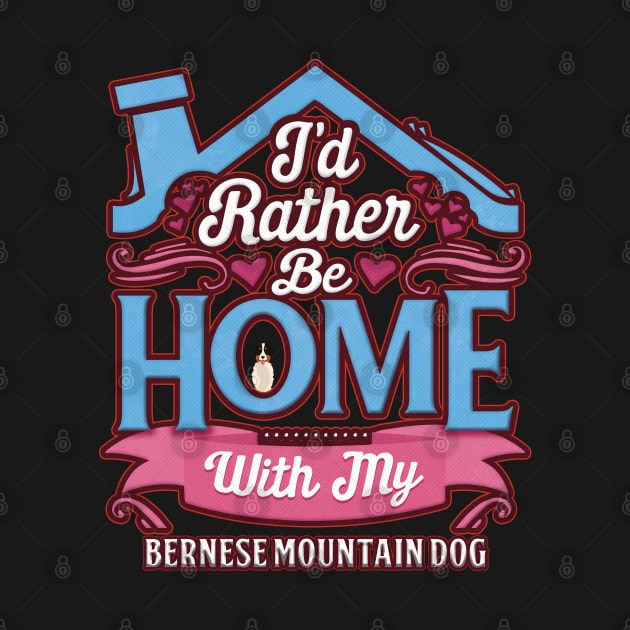 I'd Rather Be Home With My Bernese Mountain Dog - Gift For Berner Owner Bernese Mountain Dog Lover by HarrietsDogGifts