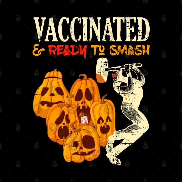 Vaccinated and Ready To Smash Pumpkins Halloween by alcoshirts