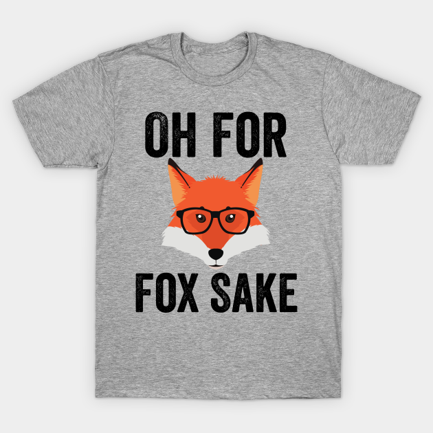 Funny Animal Puns - Oh For Fox Sake - Animal Pun - T-Shirt | TeePublic Funny Animal Puns - Oh For Fox Sake - Animal Pun - T-Shirt | TeePublic