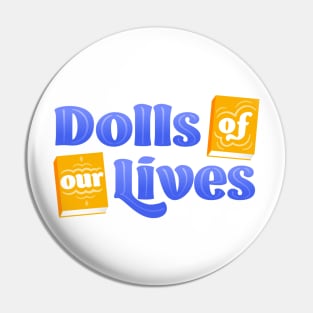 Dolls of Our Lives Pin