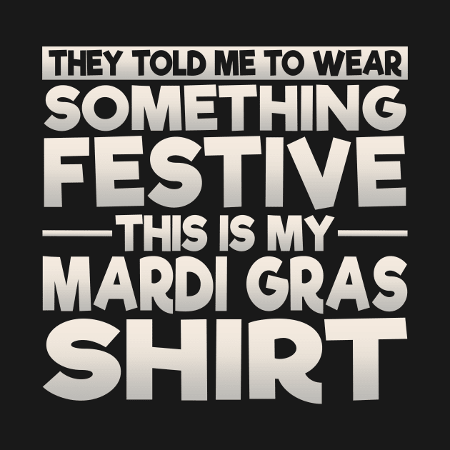 This Is My Festive Mardi Gras Shirt by theperfectpresents