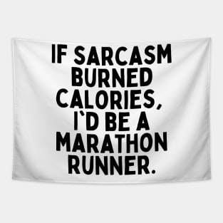 If sarcasm burned calories, I'd be a marathon runner Tshirt Tapestry