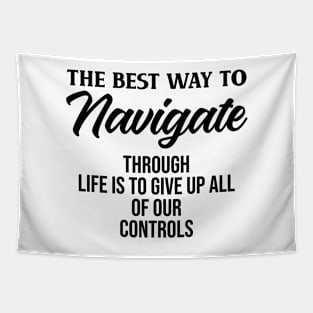 The best way to navigate through life is to give up all of our controls Tapestry