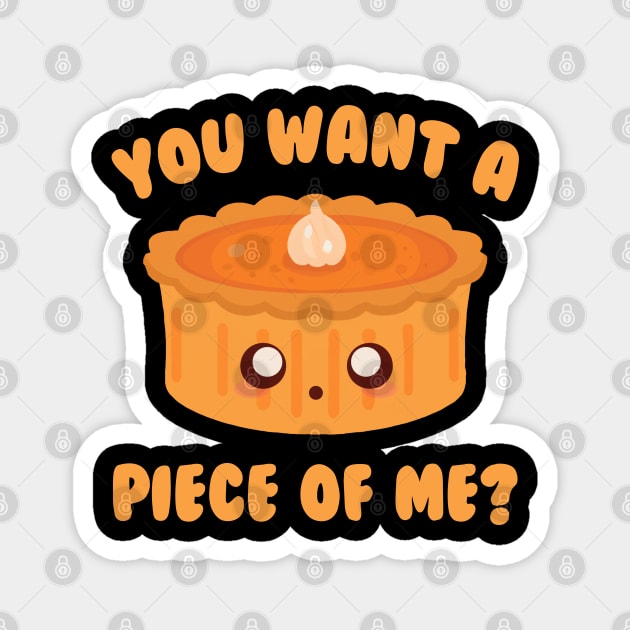 You Want A Piece Of Me Pumpkin Pie Magnet by Daytone