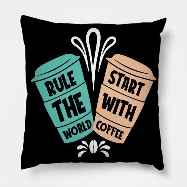 Rule the World Start with Coffee Pillow by MZeeDesigns
