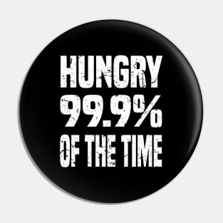 HUNGRY 99.9% OF THE TIME GRUNGE DISTRESSED STYLE FUNNY FOODIE Gift Pin