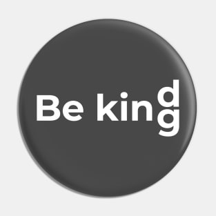 Be Kind = Be king Pin