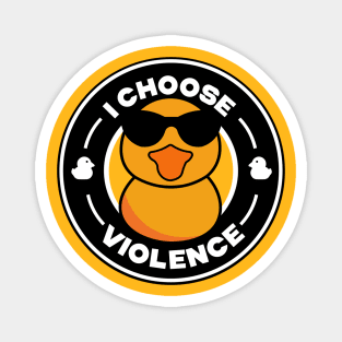 I Choose Violence Funny Duck Magnet