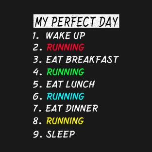 My Perfect Day Running Wake Up Eat Sleep T-shirt Funny Cool Tee Gift T-Shirt