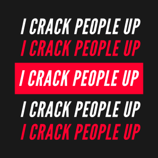 I Crack People Up Funny Chiropractor Spine adjust Therapist T-Shirt