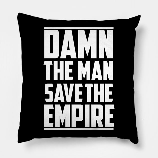 Damn The Man Save The Empire/empire/gift for son Pillow by Abddox-99