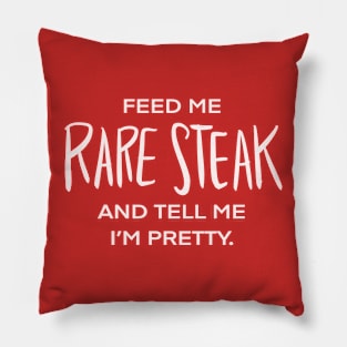 Feed Me Rare Steak And Tell Me I’m Pretty Food Humor Carnivore Bloody Meat Pillow