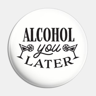 Alcohol you later Pin