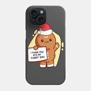 Gingerbread Family Pajama I Think You Ate My 'Funny' Bro Phone Case