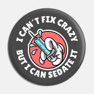 I can´t fix crazy but I can sedate it Pin