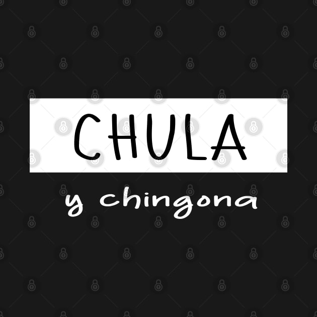 Chula and chingona boss girl mexican slang latin chicano pride by T-Mex