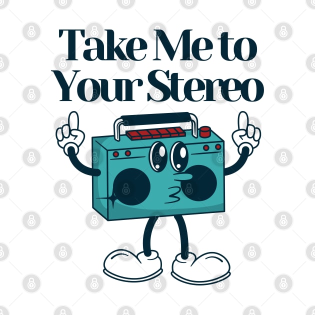 Take me to your stereo by Beyond TShirt