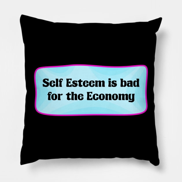 Self Esteem Is Bad For The Economy - Capitalism Pillow by Football from the Left