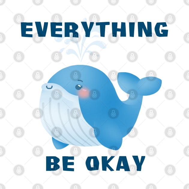 Everything WHALE (WILL) be Okay Motivational Quote Pun Cute Cartoon Illustration by heydinasaur