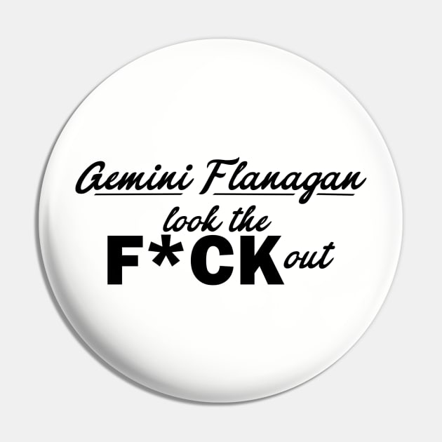 Gemini Flanagan look the F*ck out Pin by kimstheworst