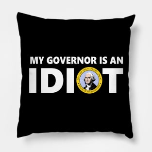 My Governor Is An Idiot Washington T-Shirt Pillow