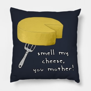 Smell My Cheese You Mother Pillow