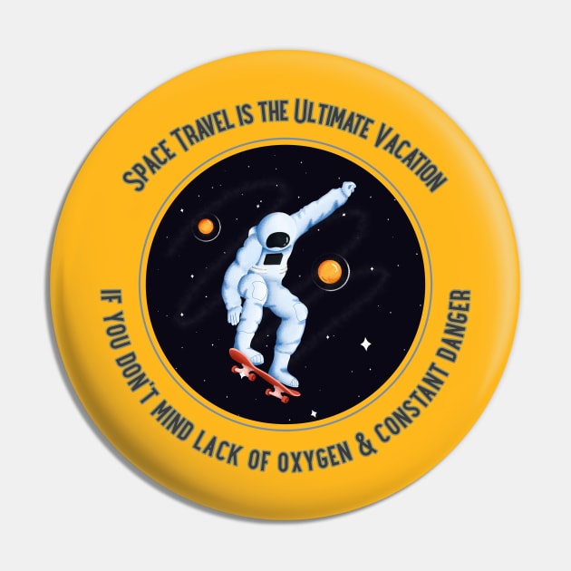 Space travel, Ultimate Vacation- lack of O2 and Constant Danger Pin by DnJ Designs