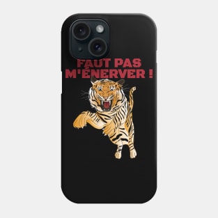 Tigre Il ne faut pas M'ÉNERVER ! Phone Case