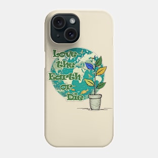 Love The Earth or Die - Earth Day Protection Phone Case