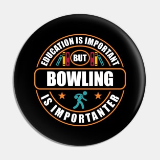 Education Is Important But Bowling Is Importanter Pin