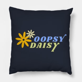 Oopsy Daisy - Oopsie - Whoopsie - Daisies Pillow