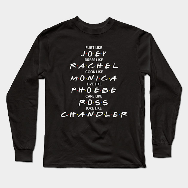 Friends T-shirt: Flirt like JOEY, Dress like RACHEL, Cook like MONICA ...