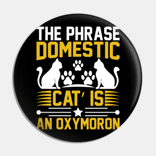 The Phrase Domestic Cat Is An Oxymoron T Shirt For Women Men Pin