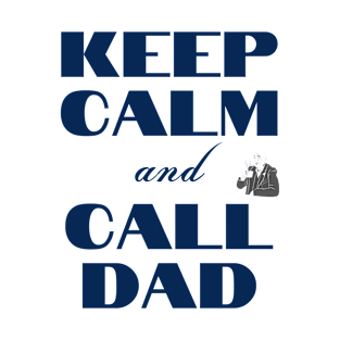 Keep Calm and Call Dad T-Shirt