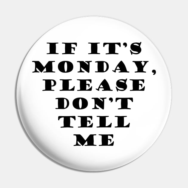 It its Monday Please Dont Tell Me Pin by NordicBadger