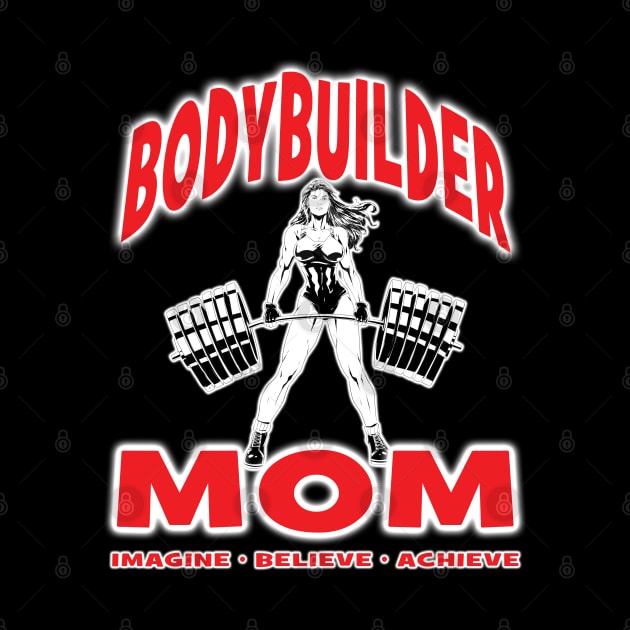 BODYBUILDER MOM Imagine Believe Achieve - Workout Fitness Excercise Powerlifter by Envision Styles