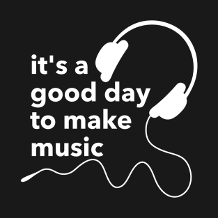 Good day and music T-Shirt