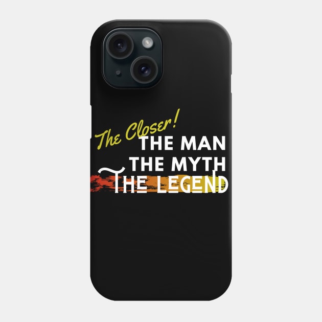 The Closer: the man, the myth, the legend Phone Case by Closer T-shirts