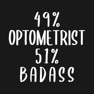 49% Optometrist 51% Badass T-Shirt