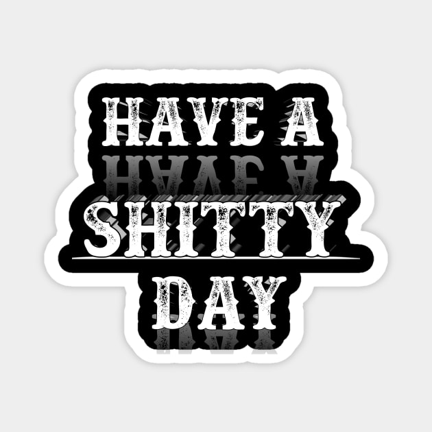 Have A Shitty Day 2020 Magnet by perfect x Shopping