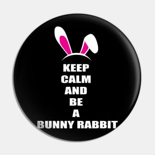 Keep Calm And Be a Bunny Rabbit Pin