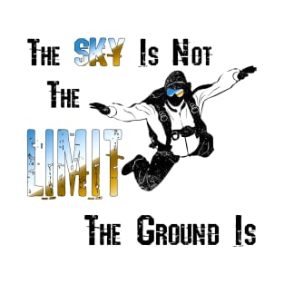 The Sky Is Not The Limit T-Shirt