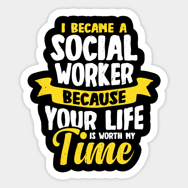 I Became A Social Worker Because Your Life Is Worth My Time I Became A Social Worker Because Your Life Is Worth My Time
