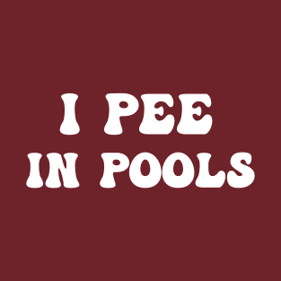 I Pee In Pools T-Shirt