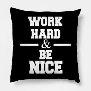 work hard and be nice Pillow