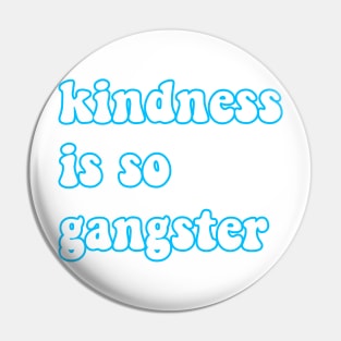 Kindness is so gangster Pin